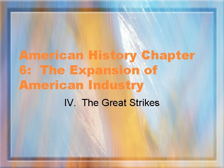 American History Chapter 6: The Expansion of American Industry IV. The Great Strikes 