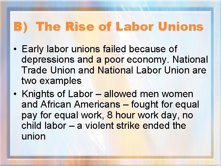B) The Rise of Labor Unions • Early labor unions failed because of depressions