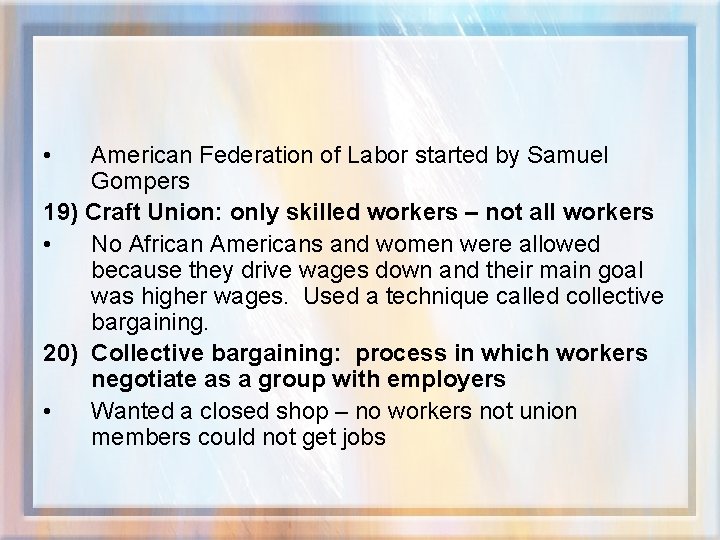  • American Federation of Labor started by Samuel Gompers 19) Craft Union: only