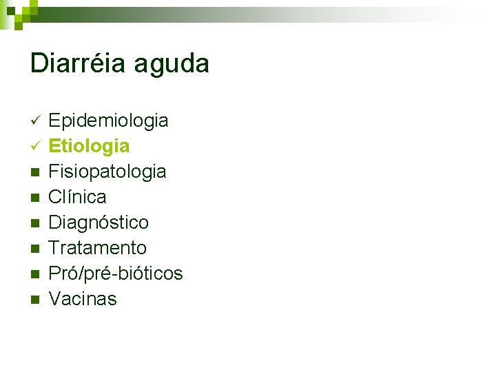 Diarréia aguda ü ü n n n Epidemiologia Etiologia Fisiopatologia Clínica Diagnóstico Tratamento Pró/pré-bióticos Diarréia aguda ü ü n n n Epidemiologia Etiologia Fisiopatologia Clínica Diagnóstico Tratamento Pró/pré-bióticos
