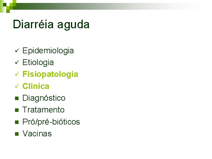 Diarréia aguda ü ü n n Epidemiologia Etiologia Fisiopatologia Clínica Diagnóstico Tratamento Pró/pré-bióticos Vacinas Diarréia aguda ü ü n n Epidemiologia Etiologia Fisiopatologia Clínica Diagnóstico Tratamento Pró/pré-bióticos Vacinas