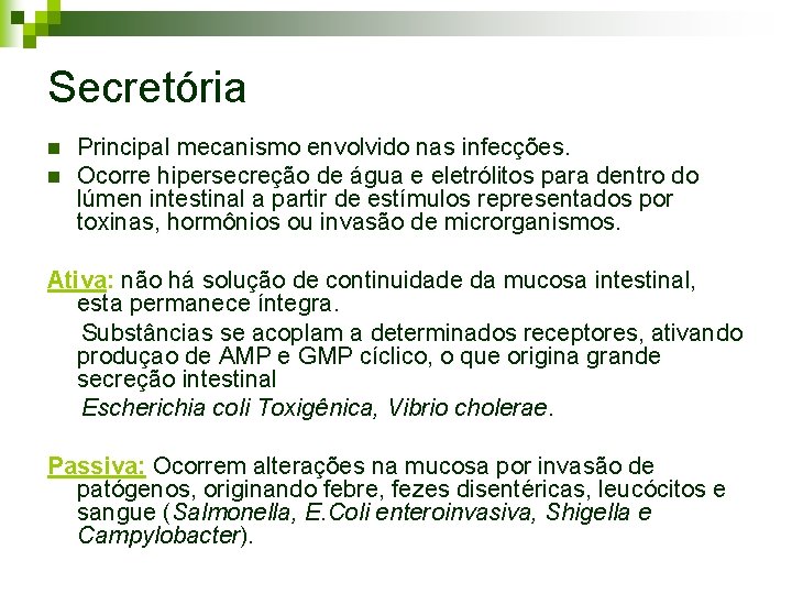 Secretória n n Principal mecanismo envolvido nas infecções. Ocorre hipersecreção de água e eletrólitos Secretória n n Principal mecanismo envolvido nas infecções. Ocorre hipersecreção de água e eletrólitos