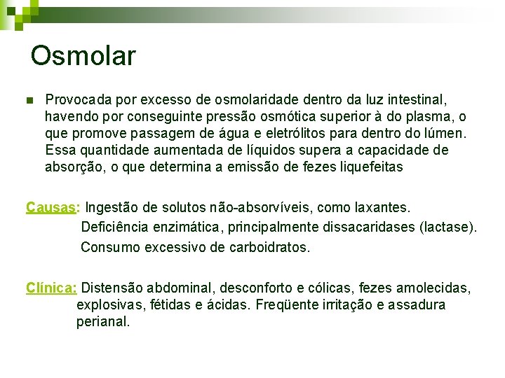 Osmolar n Provocada por excesso de osmolaridade dentro da luz intestinal, havendo por conseguinte Osmolar n Provocada por excesso de osmolaridade dentro da luz intestinal, havendo por conseguinte