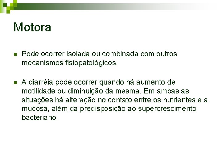 Motora n Pode ocorrer isolada ou combinada com outros mecanismos fisiopatológicos. n A diarréia Motora n Pode ocorrer isolada ou combinada com outros mecanismos fisiopatológicos. n A diarréia