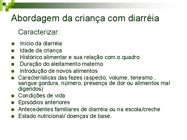 Abordagem da criança com diarréia Caracterizar: n n n n n Início da diarréia Abordagem da criança com diarréia Caracterizar: n n n n n Início da diarréia