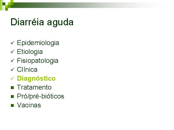 Diarréia aguda ü ü ü n n n Epidemiologia Etiologia Fisiopatologia Clínica Diagnóstico Tratamento Diarréia aguda ü ü ü n n n Epidemiologia Etiologia Fisiopatologia Clínica Diagnóstico Tratamento