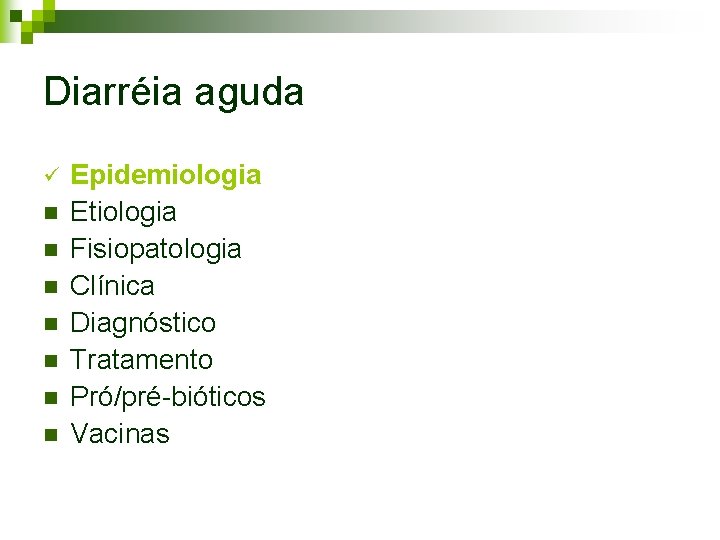 Diarréia aguda ü n n n n Epidemiologia Etiologia Fisiopatologia Clínica Diagnóstico Tratamento Pró/pré-bióticos Diarréia aguda ü n n n n Epidemiologia Etiologia Fisiopatologia Clínica Diagnóstico Tratamento Pró/pré-bióticos