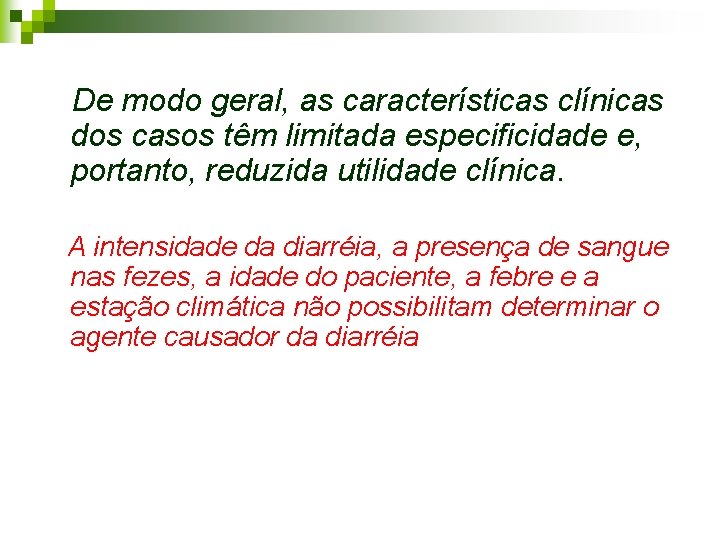 De modo geral, as características clínicas dos casos têm limitada especificidade e, portanto, reduzida De modo geral, as características clínicas dos casos têm limitada especificidade e, portanto, reduzida
