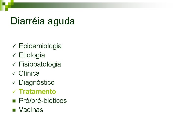 Diarréia aguda ü ü ü n n Epidemiologia Etiologia Fisiopatologia Clínica Diagnóstico Tratamento Pró/pré-bióticos Diarréia aguda ü ü ü n n Epidemiologia Etiologia Fisiopatologia Clínica Diagnóstico Tratamento Pró/pré-bióticos