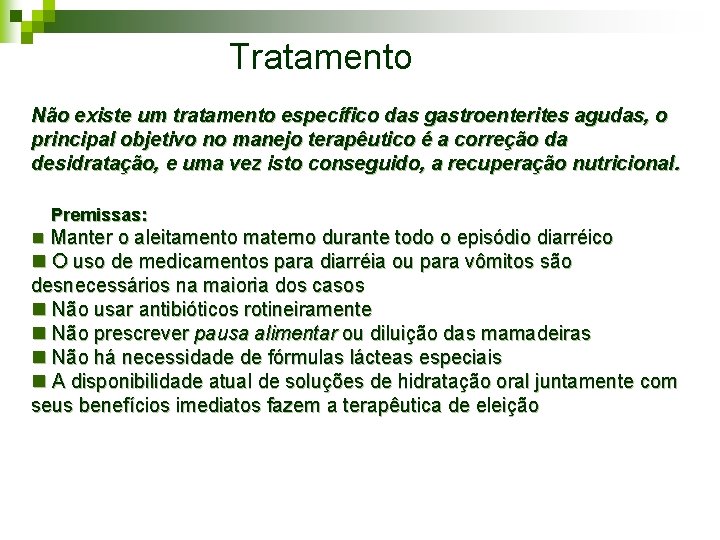 Tratamento Não existe um tratamento específico das gastroenterites agudas, o principal objetivo no manejo Tratamento Não existe um tratamento específico das gastroenterites agudas, o principal objetivo no manejo
