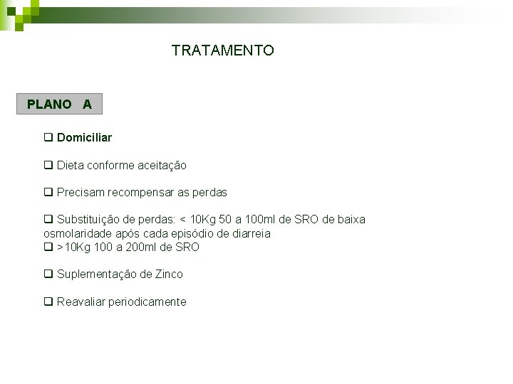 TRATAMENTO PLANO A q Domiciliar q Dieta conforme aceitação q Precisam recompensar as perdas TRATAMENTO PLANO A q Domiciliar q Dieta conforme aceitação q Precisam recompensar as perdas