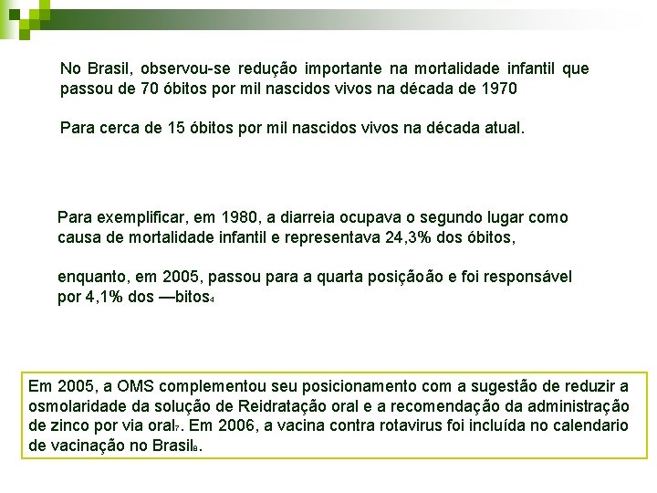 No Brasil, observou-se redução importante na mortalidade infantil que passou de 70 óbitos por No Brasil, observou-se redução importante na mortalidade infantil que passou de 70 óbitos por