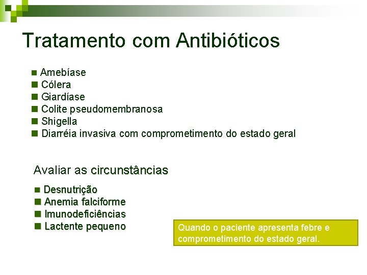 Tratamento com Antibióticos n Amebíase n Cólera n Giardíase n Colite pseudomembranosa n Shigella Tratamento com Antibióticos n Amebíase n Cólera n Giardíase n Colite pseudomembranosa n Shigella
