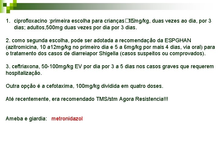 1. ciprofloxacino : primeira escolha para crianças�� 15 mg/kg, duas vezes ao dia, por 1. ciprofloxacino : primeira escolha para crianças�� 15 mg/kg, duas vezes ao dia, por