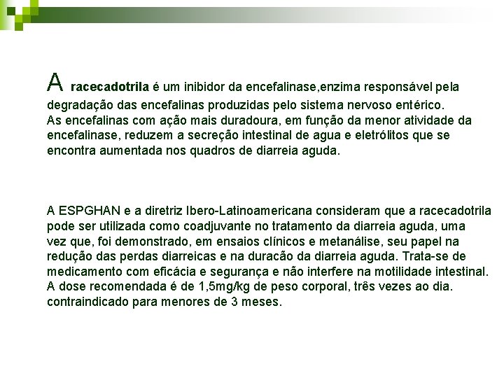 A racecadotrila é um inibidor da encefalinase, enzima responsável pela degradação das encefalinas produzidas A racecadotrila é um inibidor da encefalinase, enzima responsável pela degradação das encefalinas produzidas