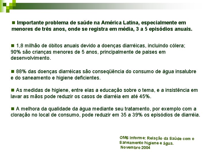n Importante problema de saúde na América Latina, especialmente em menores de três anos, n Importante problema de saúde na América Latina, especialmente em menores de três anos,