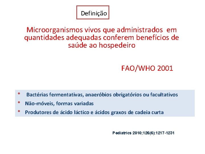 Definição Microorganismos vivos que administrados em quantidades adequadas conferem benefícios de saúde ao hospedeiro Definição Microorganismos vivos que administrados em quantidades adequadas conferem benefícios de saúde ao hospedeiro