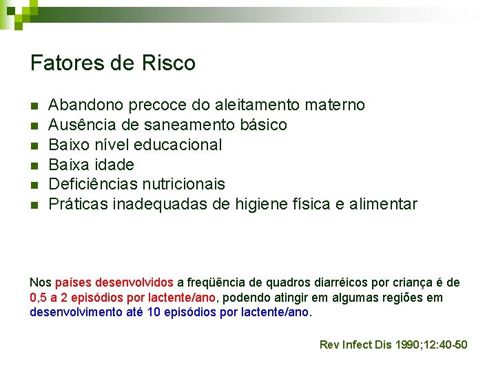 Fatores de Risco n n n Abandono precoce do aleitamento materno Ausência de saneamento Fatores de Risco n n n Abandono precoce do aleitamento materno Ausência de saneamento