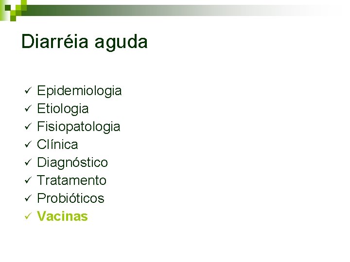 Diarréia aguda ü ü ü ü Epidemiologia Etiologia Fisiopatologia Clínica Diagnóstico Tratamento Probióticos Vacinas Diarréia aguda ü ü ü ü Epidemiologia Etiologia Fisiopatologia Clínica Diagnóstico Tratamento Probióticos Vacinas