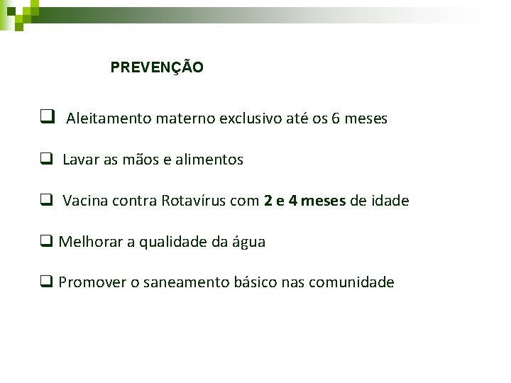 PREVENÇÃO q Aleitamento materno exclusivo até os 6 meses q Lavar as mãos e PREVENÇÃO q Aleitamento materno exclusivo até os 6 meses q Lavar as mãos e