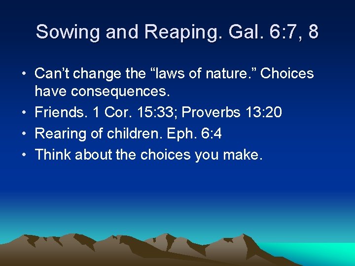 Sowing and Reaping. Gal. 6: 7, 8 • Can’t change the “laws of nature.