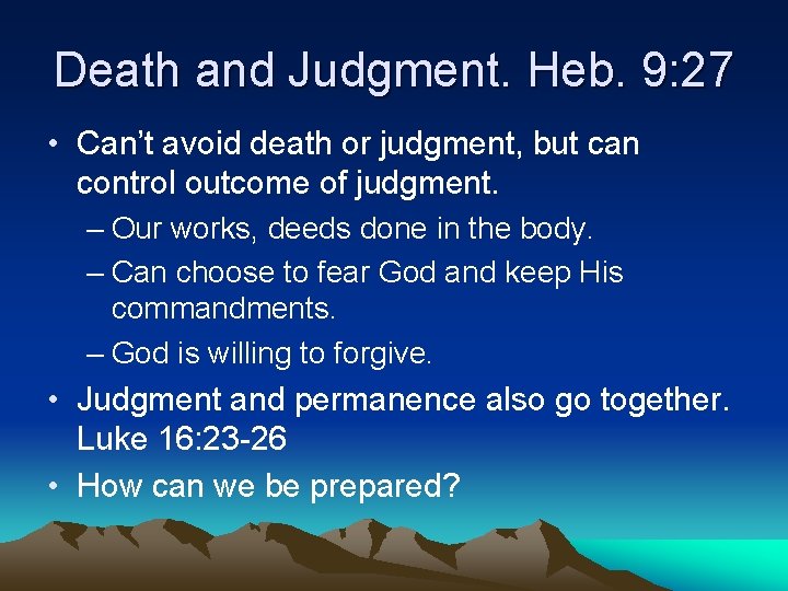 Death and Judgment. Heb. 9: 27 • Can’t avoid death or judgment, but can