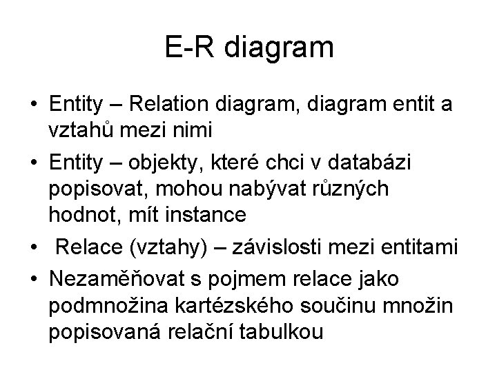 E-R diagram • Entity – Relation diagram, diagram entit a vztahů mezi nimi •