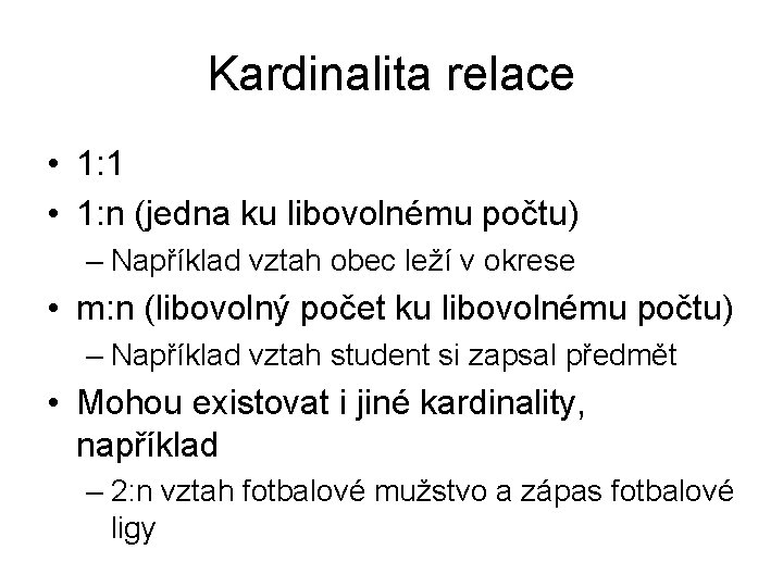 Kardinalita relace • 1: 1 • 1: n (jedna ku libovolnému počtu) – Například