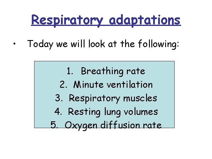 Respiratory adaptations • Today we will look at the following: 1. Breathing rate 2.