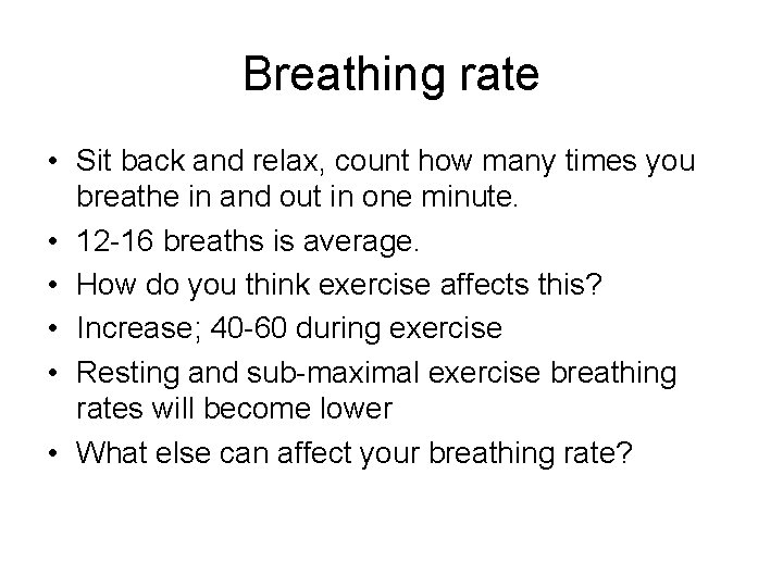 Breathing rate • Sit back and relax, count how many times you breathe in