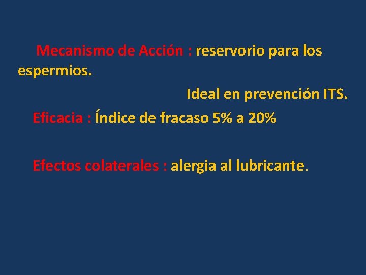 Mecanismo de Acción : reservorio para los espermios. Ideal en prevención ITS. Eficacia :