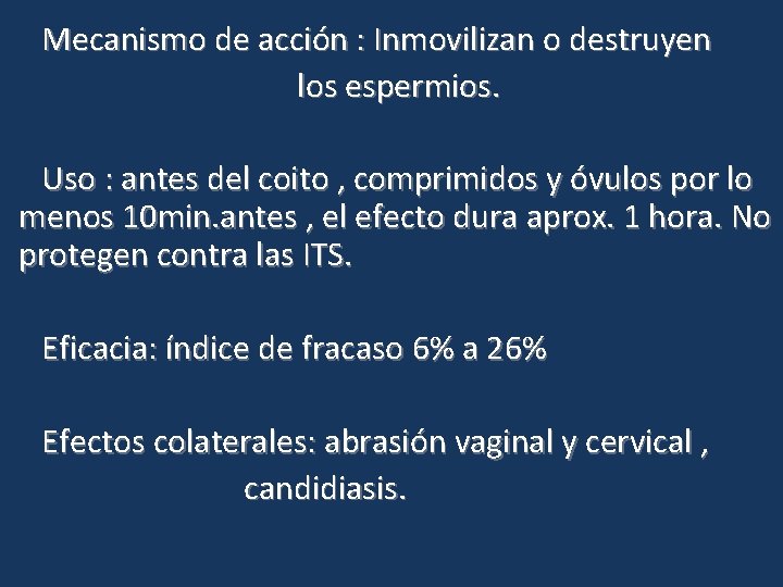 Mecanismo de acción : Inmovilizan o destruyen los espermios. Uso : antes del coito