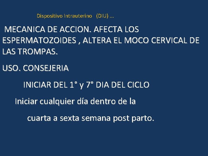 Dispositivo Intrauterino (DIU). . . MECANICA DE ACCION. AFECTA LOS ESPERMATOZOIDES , ALTERA EL