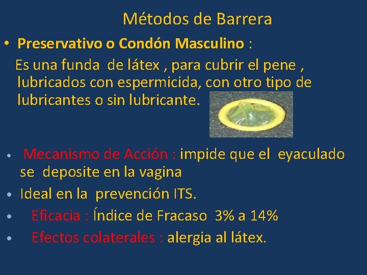 Métodos de Barrera • Preservativo o Condón Masculino : Es una funda de látex