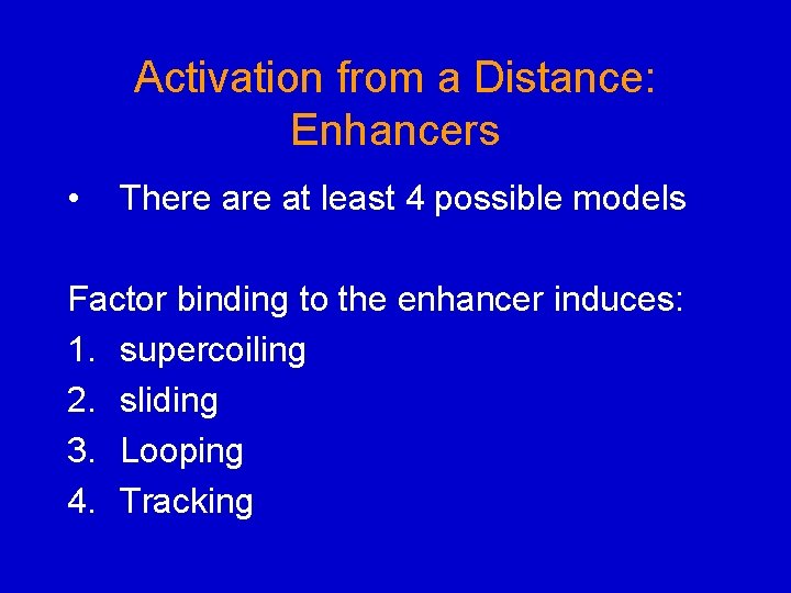 Activation from a Distance: Enhancers • There at least 4 possible models Factor binding