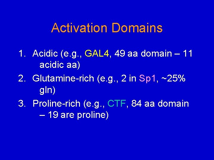Activation Domains 1. Acidic (e. g. , GAL 4, 49 aa domain – 11