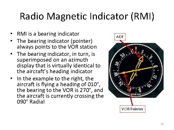 Radio Magnetic Indicator (RMI) • RMI is a bearing indicator • The bearing indicator