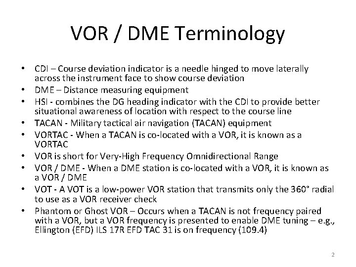 VOR / DME Terminology • CDI – Course deviation indicator is a needle hinged
