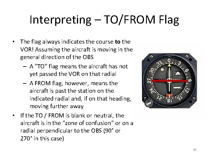 Interpreting – TO/FROM Flag • The flag always indicates the course to the VOR!