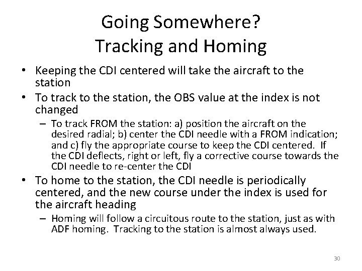 Going Somewhere? Tracking and Homing • Keeping the CDI centered will take the aircraft