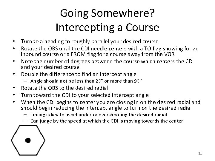 Going Somewhere? Intercepting a Course • Turn to a heading to roughly parallel your