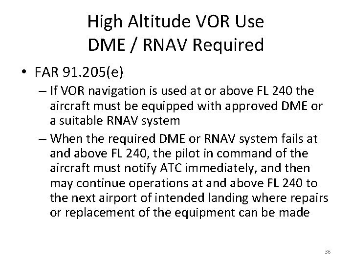 High Altitude VOR Use DME / RNAV Required • FAR 91. 205(e) – If