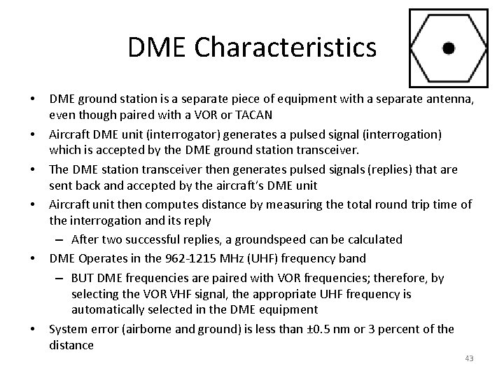 DME Characteristics • • • DME ground station is a separate piece of equipment