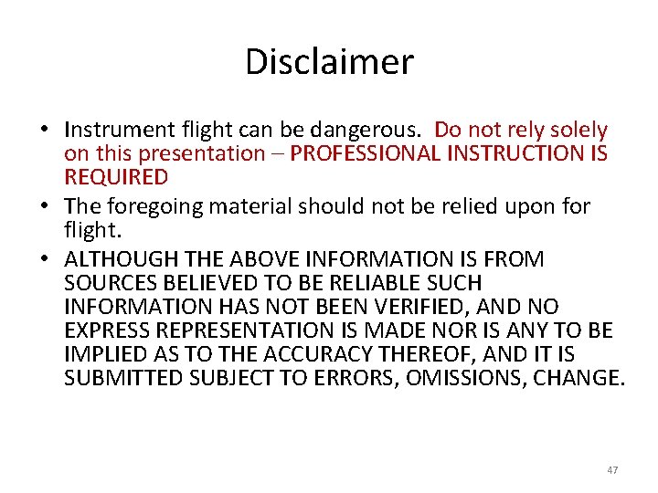 Disclaimer • Instrument flight can be dangerous. Do not rely solely on this presentation