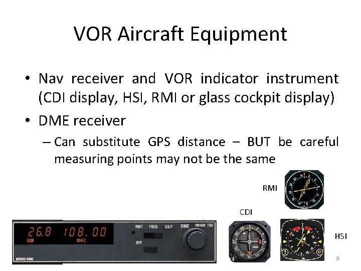 VOR Aircraft Equipment • Nav receiver and VOR indicator instrument (CDI display, HSI, RMI