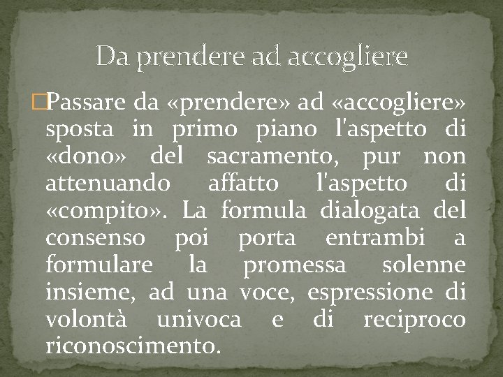Da prendere ad accogliere �Passare da «prendere» ad «accogliere» sposta in primo piano l'aspetto Da prendere ad accogliere �Passare da «prendere» ad «accogliere» sposta in primo piano l'aspetto