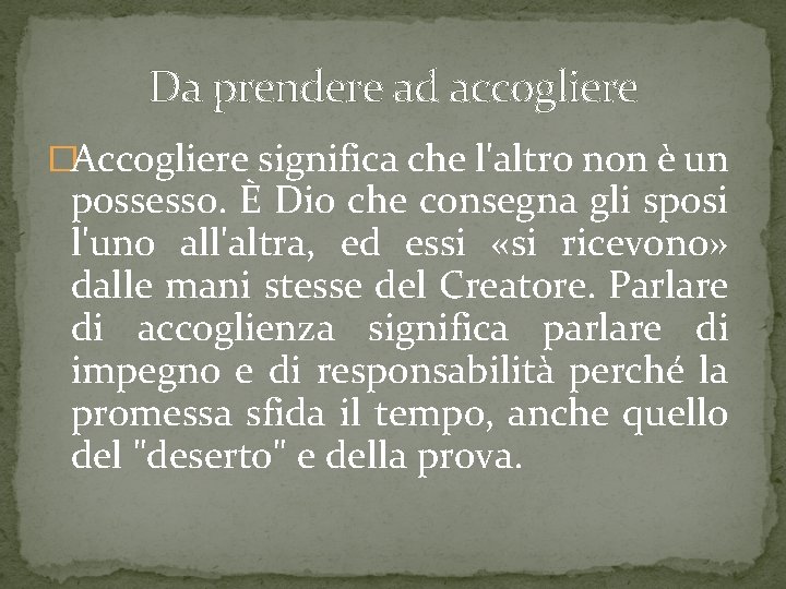 Da prendere ad accogliere �Accogliere significa che l'altro non è un possesso. È Dio Da prendere ad accogliere �Accogliere significa che l'altro non è un possesso. È Dio