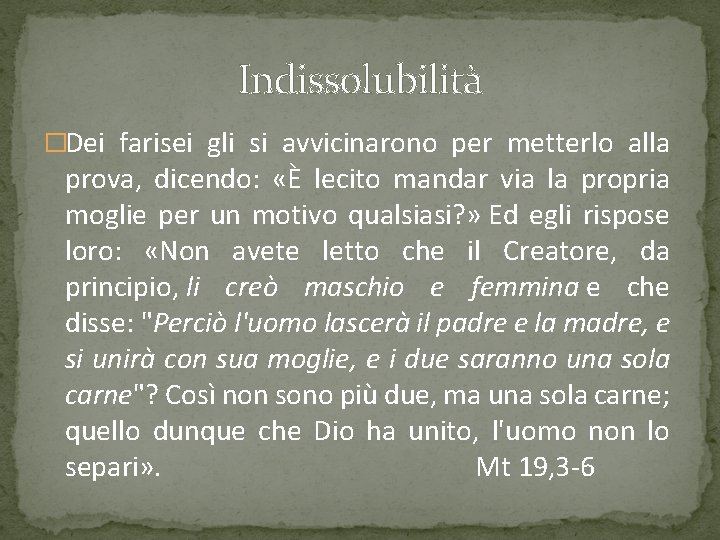 Indissolubilità �Dei farisei gli si avvicinarono per metterlo alla prova, dicendo: «È lecito mandar Indissolubilità �Dei farisei gli si avvicinarono per metterlo alla prova, dicendo: «È lecito mandar
