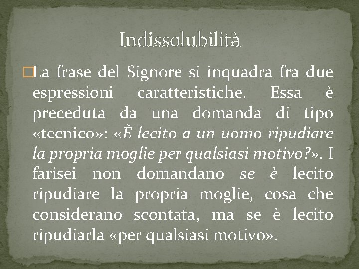 Indissolubilità �La frase del Signore si inquadra fra due espressioni caratteristiche. Essa è preceduta Indissolubilità �La frase del Signore si inquadra fra due espressioni caratteristiche. Essa è preceduta