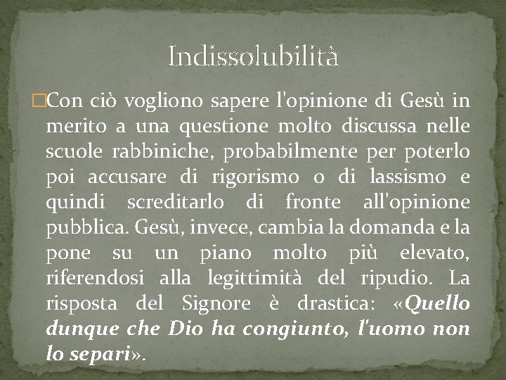 Indissolubilità �Con ciò vogliono sapere l'opinione di Gesù in merito a una questione molto Indissolubilità �Con ciò vogliono sapere l'opinione di Gesù in merito a una questione molto